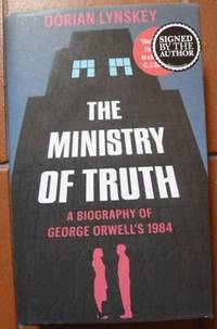 The Ministry of Truth: A Biography of George Orwell&#039;s 1984 (Signed) by Lynskey, Dorian - 2019