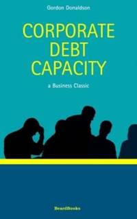 Corporate Debt Capacity: A Study of Corporate Debt Policy and the Determination of Corporate Debt...