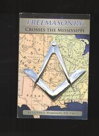image of Freemasonry Crosses The Mississippi The Story Of the Missouri Grand Lodge and Its Members Who Helped Shape the Craft, The Country and the World
