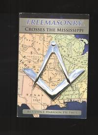 Freemasonry Crosses The Mississippi The Story Of the Missouri Grand Lodge  and Its Members Who...