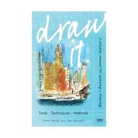 Draw It: Tools-Techniques-Methods: A workbook Manual for sketching + drawing