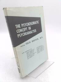 The Psychosomatic Concept in Psychoanalysis by Deutsch, Felix, M.D., Editore - 1953