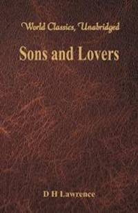 Sons and Lovers (World Classics, Unabridged) by D H Lawrence - 2017-08-14