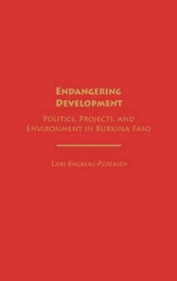 Endangering Development: Politics, Projects, and Environment in Burkina Faso