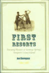 First Resorts: Pursuing Pleasure At Saratoga Springs, Newport, And Coney Island