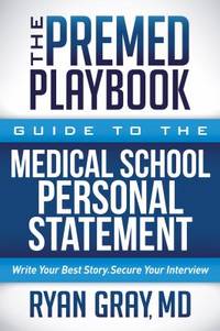 The Premed Playbook: Guide to the Medical School Personal Statement : Write Your Best Story....