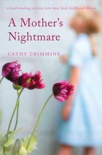 A Mother's Nightmare : A Heartrending Journey into near Fatal Childhood Illness