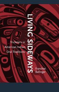 Living Sideways: Tricksters in American Indian Oral Traditions