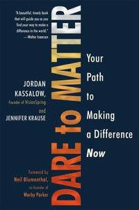 Dare to Matter : Your Path to Making a Difference Now