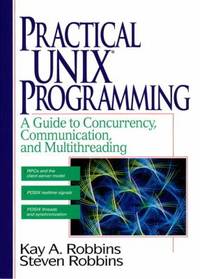 Practical UNIX Programming : A Guide to Concurrency, Communication and Multithreading