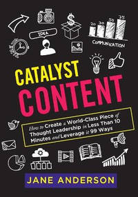 Catalyst Content: How to Create a World-Class Piece of Thought Leadership in Less Than 10 Minutes...