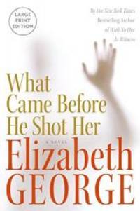 What Came Before He Shot Her by Elizabeth George - 2006-06-07