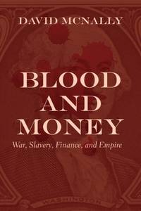 Blood and Money : War, Slavery, Finance, and Empire