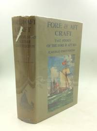 FORE & AFT CRAFT AND THEIR STORY: An Account of the Fore & Aft Rig from the Earliest Times to the Present Day by E. Keble Chatterton - Hardcover - 1927 - from Kubik Fine Books Ltd, ABAA (SKU: 168509)