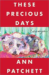 These Precious Days: Essays by Patchett, Ann - 2021