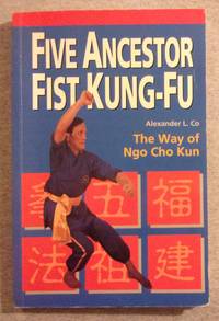 Five Ancestor Fist Kung- Fu: The Way of Ngo  Cho Kun