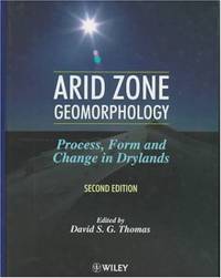 Arid Zone Geomorphology: Process, Form And Change In Drylands - 