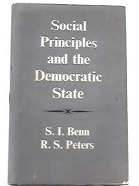 Social Principles and the Democratic State by S. I. Benn, R. S. Peters - 1966