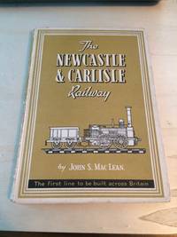image of The Newcastle & Carlisle Railway, 1825-1862: The First Railway Across Britain