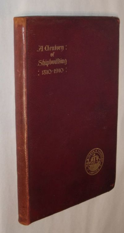 A Century of Shipbuilding. 1810-1910.