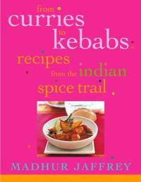 From Curries to Kebabs : Recipes from the Indian Spice Trail