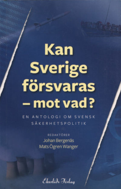 KAN SVERIGE FÖRSVARAS - MOT VAD? En antologi om…