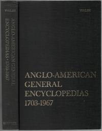 Anglo-American General Encyclopedias. A Historical Bibliography 1703-1967