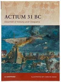 Actium, 31 BC: Downfall of Antony and Cleopatra (Campaign, No. 211)
