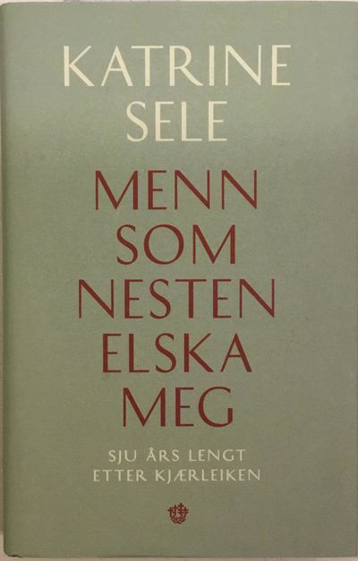 Menn som nesten elska meg. Sju års lengt etter…