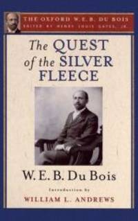 The Quest of the Silver Fleece (The Oxford W. E. B. Du Bois) by W. E. B. Du Bois - 2014-03-01