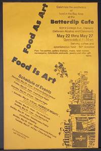 Food as Art. Celebrate the aesthetics of food in the Bay Area at the Batterdip Cafe. 6319 College Ave., Oakland (between Alcatraz and Claremont). May 22 thru May 27 [poster]