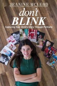 Don't Blink : Capturing Your Child's Story Through Portraits