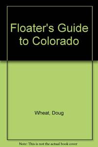 Floater&#039;s Guide to Colorado by Wheat, Doug