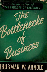 The Bottlenecks of Business. [The Basic Problem of Distribution -- How Restraints of Trade Affect Your Standard of Living -- How Restraints of Trade Unbalance the National Budget -- A Free Market In Time of National Emergency or War -- An Elastic Procedure Backed by Tradition to Prevent the Private Seizure of Industrial Power -- The Test is Efficiency and Service Not Size -- Procedure Under The Sherman Act How It Operates -- The Clarification of Law Through Public Enforcement -- Bottlenecks Between the Farm and the Table -- Labor Restraints of Trade Among the UnderDogs -- The Rise of a Consumer Movement]