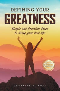 Defining Your Greatness: Simple and Practical Steps To Living Your Best Life