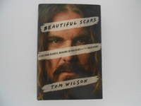 Beautiful Scars: Steeltown Secrets, Mohawk Skywalkers and the Road Home (signed) by Wilson, Tom - 2017