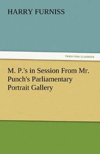 M. P.'s in Session From Mr. Punch's Parliamentary Portrait Gallery