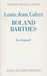 Roland Barthes. En biografi.