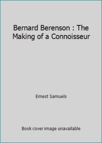 Bernard Berenson : The Making of a Connoisseur