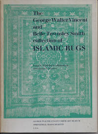 THE GEORGE WALTER VINCENT AND BELLE TOWNSLEY SMITH COLLECTION OF ISLAMIC RUGS by McMullan, Joseph V. and Donald O. Reichert