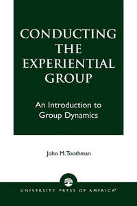 Conducting the Experiential Group: An Introduction to Group Dynamics