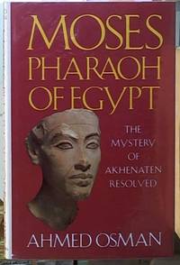 Moses, Pharaoh of Egypt; The Mystery of Akhenaten Resolved by Osman, Ahmed - 1990