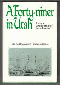 A Forty-niner in Utah: Letters and Journal of John Hudson 1848-50