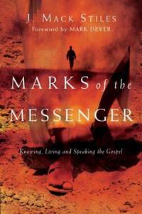 Marks of the Messenger : Knowing, Living and Speaking the Gospel