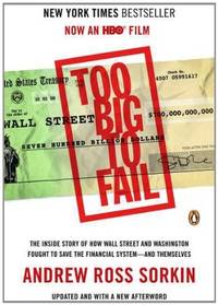 Too Big to Fail: The Inside Story of How Wall Street and Washington Fought to Save the Financial...