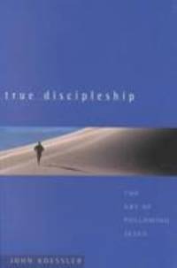 True Discipleship : The Art of Following Jesus