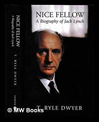 Nice fellow : a biography of Jack Lynch / T. Ryle Dwyer