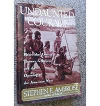 Undaunted Courage by Stephen E. Ambrose