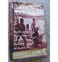 Undaunted Courage by Stephen E. Ambrose by Various - 1996