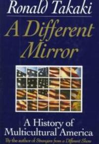 A Different Mirror: A History of Multicultural America by Ronald Takaki - 1993-03-07